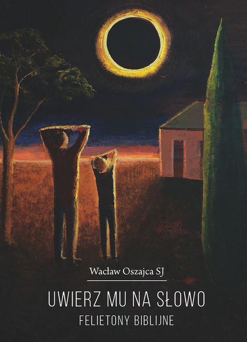 okładka Uwierz mu na słowo. Felietony biblijne książka | Wacław Oszajca