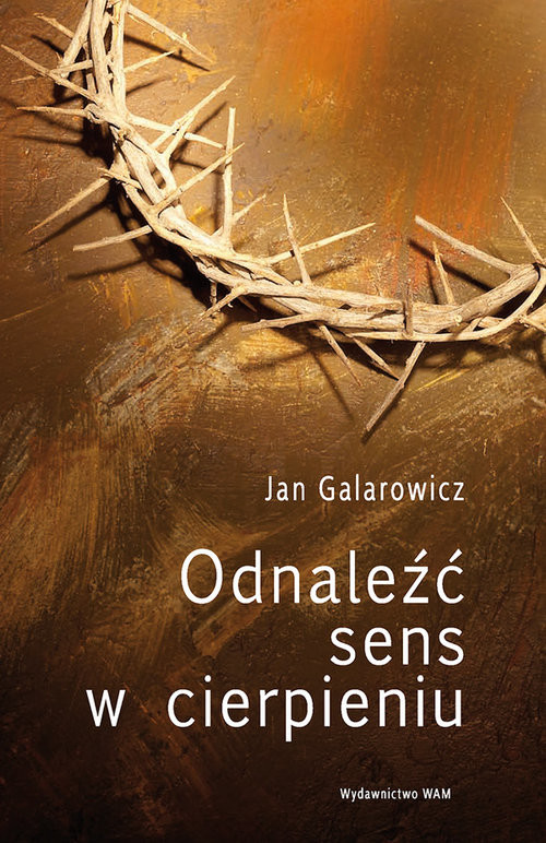 okładka Odnaleźć sens w cierpieniu książka | Jan Galarowicz