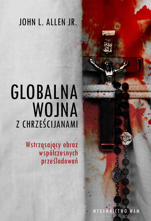 okładka Globalna wojna z Chrześcijanami książka | John L. Allen Jr.