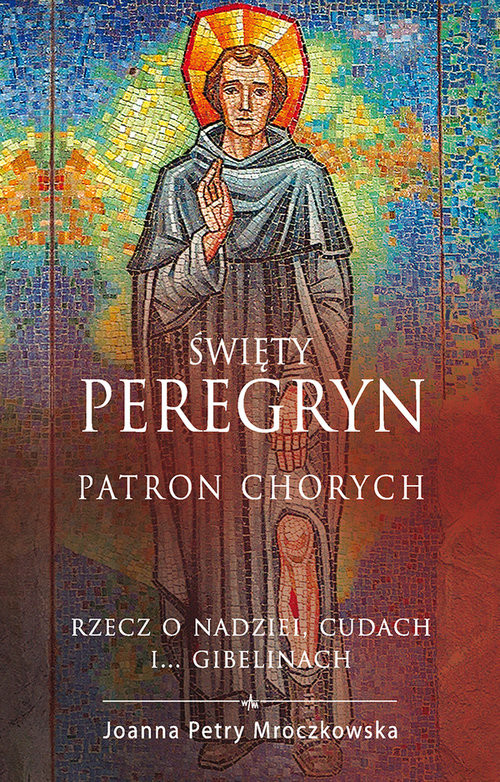 okładka Św. Peregryn. Patron chorych książka | Joanna Petry Mroczkowska