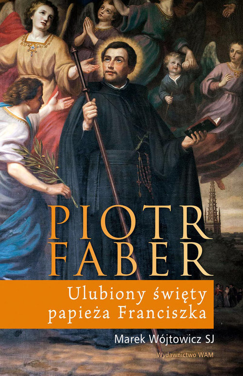 okładka Piotr Faber. Ulubiony święty papieża Franciszka książka | Wójtowicz Marek