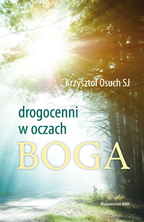 okładka Drogocenni w oczach Boga Wszystko jest grą miłości książka | Osuch Krzysztof