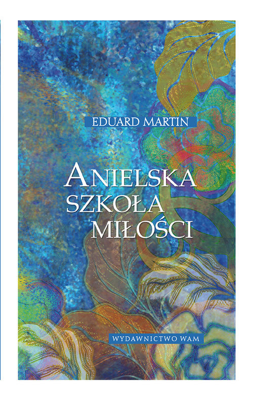 okładka Anielska szkoła miłości książka | Eduard Martin