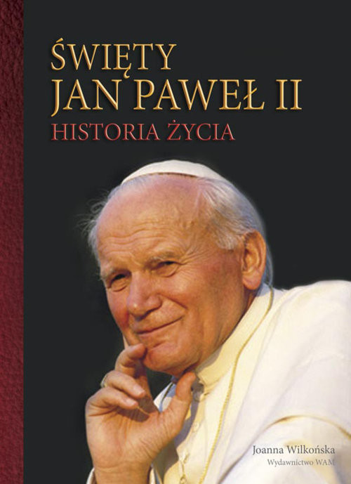 okładka Święty Jan Paweł II Historia życia książka | Joanna Wilkońska