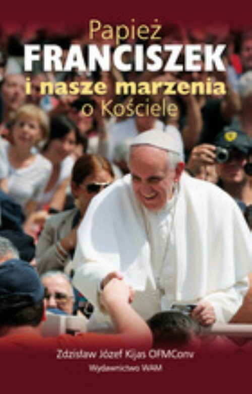 okładka Papież Franciszek i nasze marzenia o Kościele książka | Zdzisław Józef Kijas