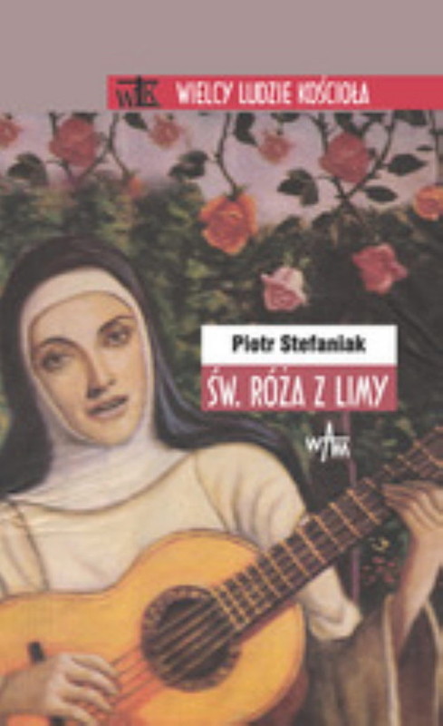 okładka Święta Róża z Limy książka | Stefaniak Piotr