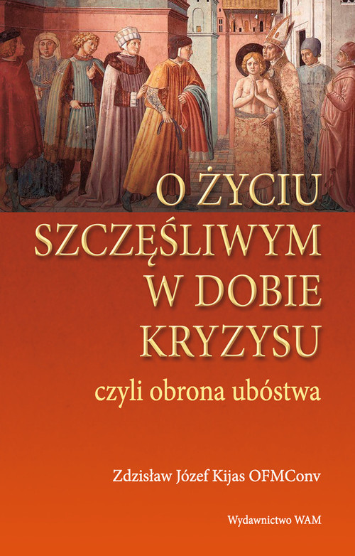okładka O życiu szczęśliwym w dobie kryzysu, czyli obrona ubóstwa książka | Zdzisław Józef Kijas
