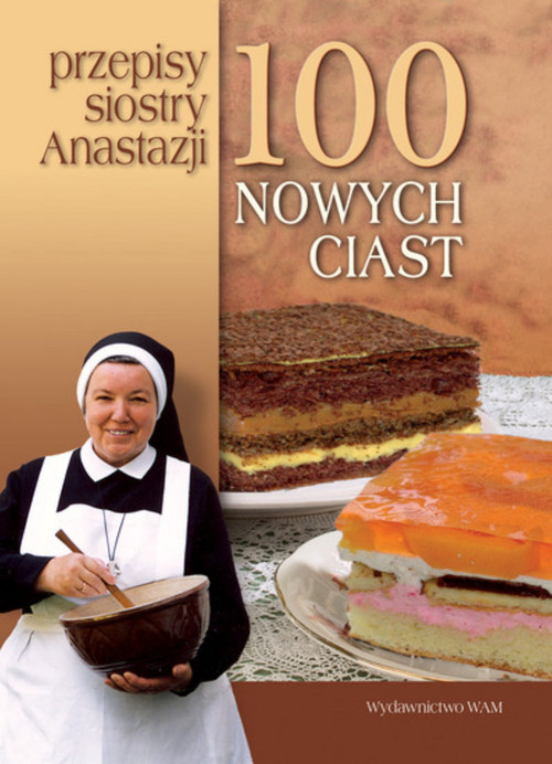 okładka 100 nowych ciast. Przepisy siostry Anastazji książka | Anastazja Pustelnik