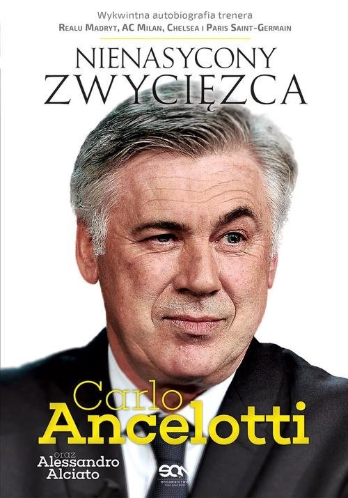 okładka Carlo Ancelotti. Nienasycony zwycięzca książka | Carlo Ancelotti, Alessandro Alciato