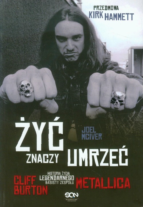 okładka Żyć znaczy umrzeć. Cliff Burton. Historia życia legendarnego basisty zespołu Metallica książka | Joel McIver