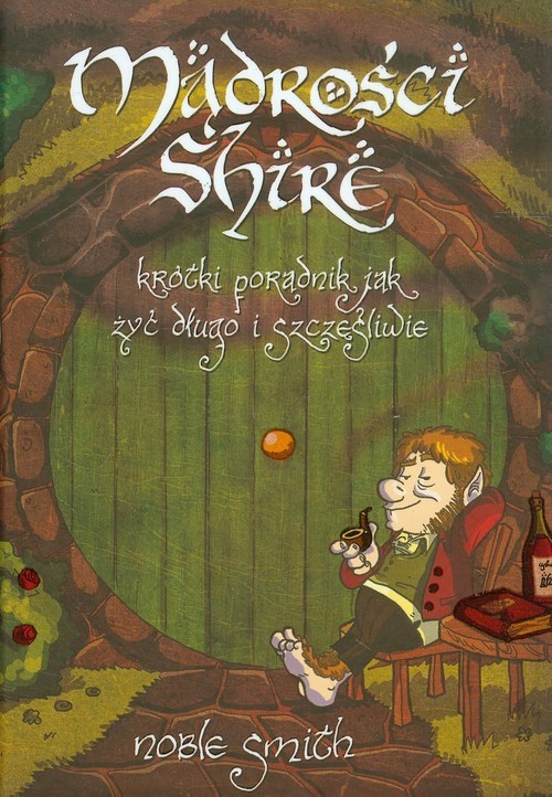 okładka Mądrości Shire. Krótki poradnik jak żyć długo i szczęśliwie książka | Smith Noble