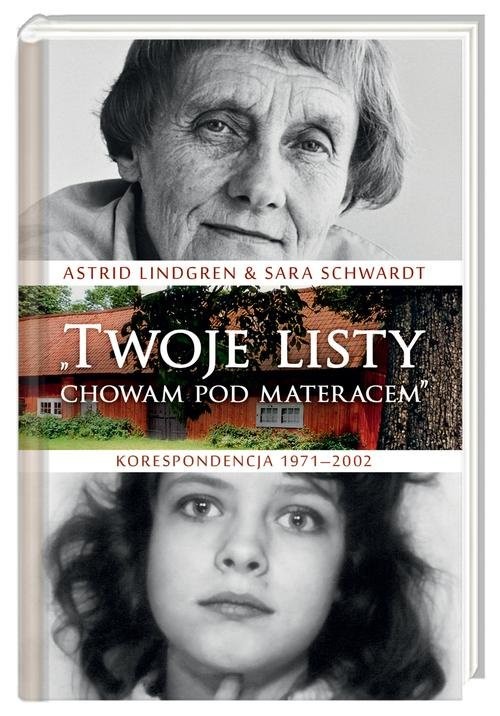 okładka Twoje listy chowam pod materacem. Korespondencja 1971–2002 książka | Astrid Lindgren, Sara Schwardt