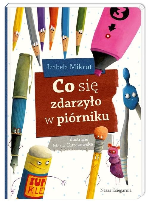 okładka Co się zdarzyło w piórniku książka | Izabela Mikrut