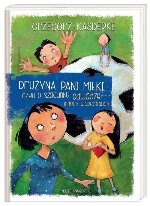 okładka Drużyna pani Miłki, czyli o szacunku, odwadze i innych wartościach książka | Grzegorz Kasdepke
