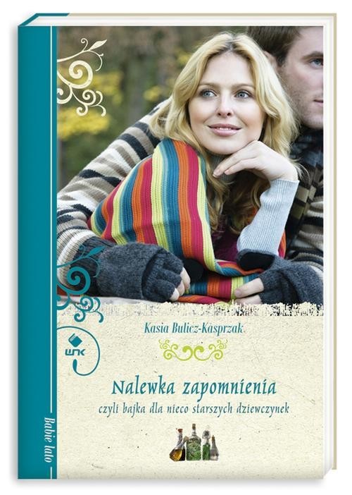 okładka Nalewka zapomnienia, czyli bajka dla nieco starszych dziewczynek książka | Kasia Bulicz-Kasprzak