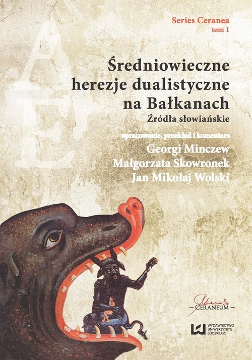 okładka Średniowieczne herezje dualistyczne na Bałkanach. Źródła słowiańskie książka | Georgi Minczew, Małgorzata Skowronek, Jan Mikołaj Wolski