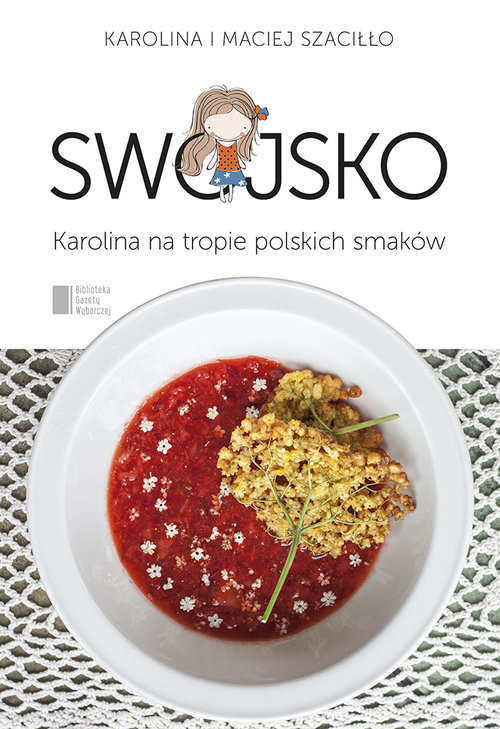 okładka Swojsko. Karolina na tropie polskich smaków książka | Karolina Szaciłło, Maciej Szaciłło