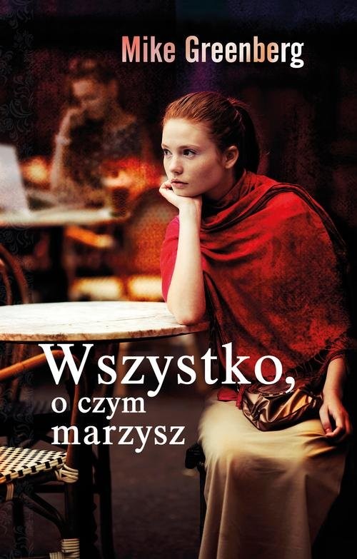 okładka Wszystko, o czym marzysz książka | Mike Greenberg
