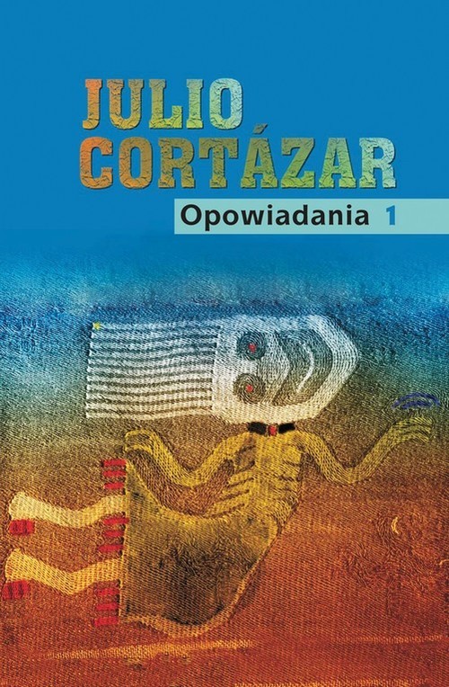 okładka Opowiadania Tom 1 książka | Julio Cortazar