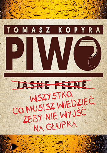 okładka Piwo. Wszystko co musisz wiedzieć, żeby nie wyjść na głupka książka | Tomasz Kopyra