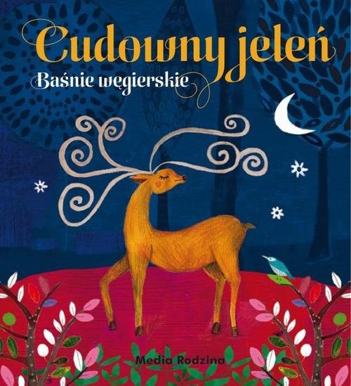 okładka Cudowny jeleń. Baśnie węgierskie książka | Opracowania Zbiorowe