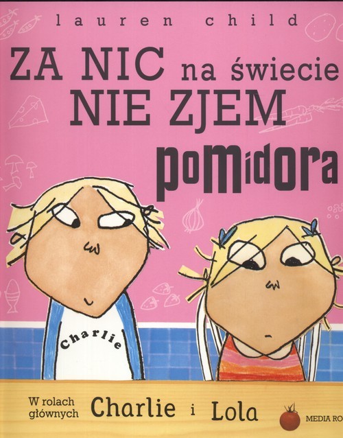 okładka Za nic na świecie nie zjem pomidora książka | Lauren Child