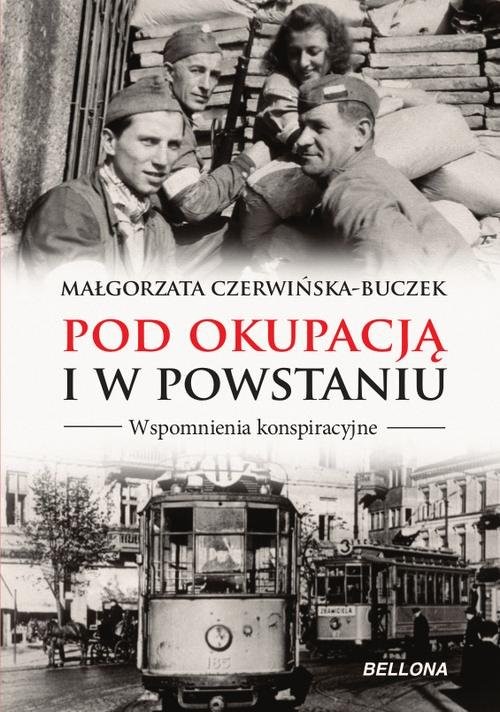 okładka Pod okupacją i w powstaniu. Wspomnienia konspiracyjne książka | Czerwińska-Buczek Małgorzata