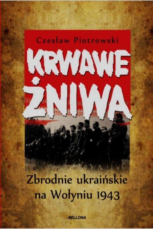 okładka Krwawe żniwa. Zbrodnie ukraińskie na Wołyniu 1943 książka | Czesław Piotrowski