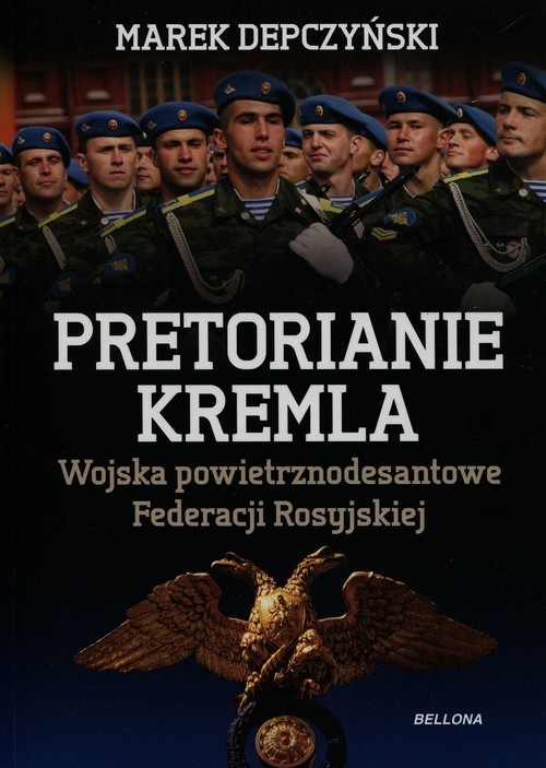 okładka Pretorianie Kremla. Wojska powietrznodesantowe Federacji Rosyjskiej książka | Depczyński Marek