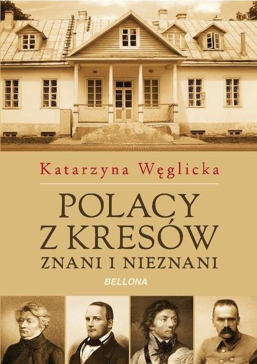 okładka Polacy z Kresów. Znani i nieznani książka | Katarzyna Węglicka