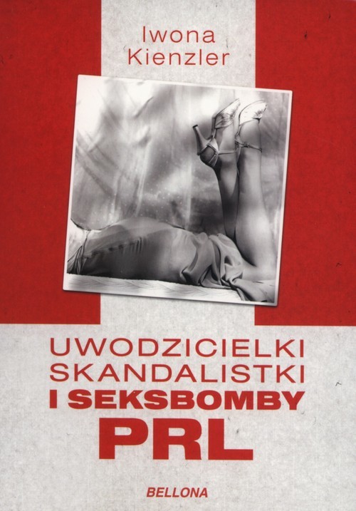 okładka Uwodzicielki, skandalistki i seksbomby PRL książka | Iwona Kienzler