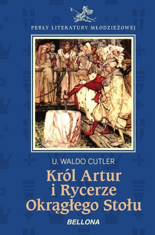 okładka Król Artur i Rycerze Okrągłego Stołu książka | U. Waldo Cutler