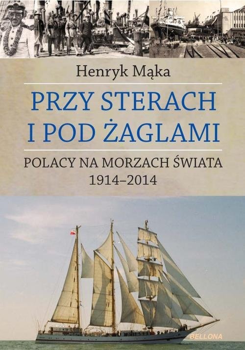 okładka Przy sterach i pod żaglami. Poczet ludzi morza 1914-2014 książka | Henryk Mąka
