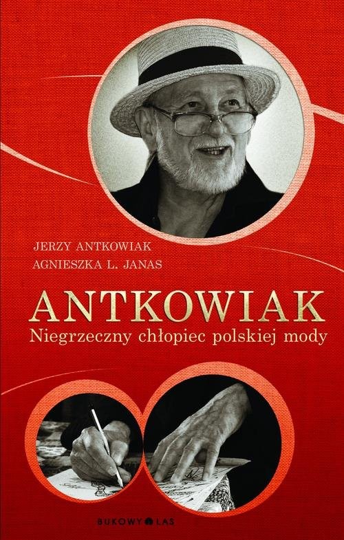 okładka Antkowiak. Niegrzeczny chłopiec polskiej mody książka | Jerzy Antkowiak, Agnieszka L. Janas