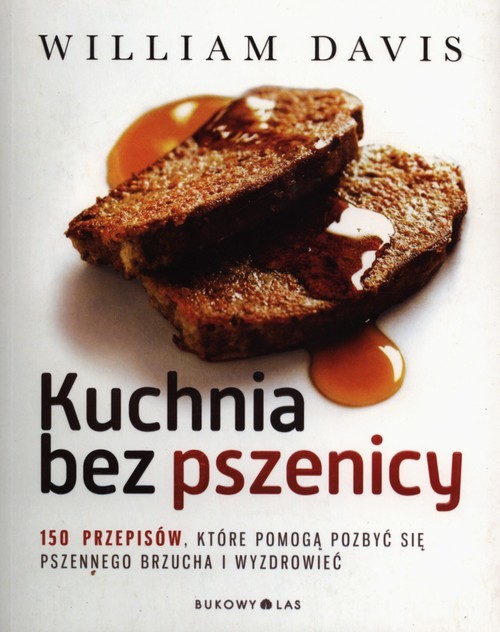 okładka Kuchnia bez pszenicy. 150 przepisów, które pomogą pozbyć się pszennego brzucha i wyzdrowieć książka | William Davis