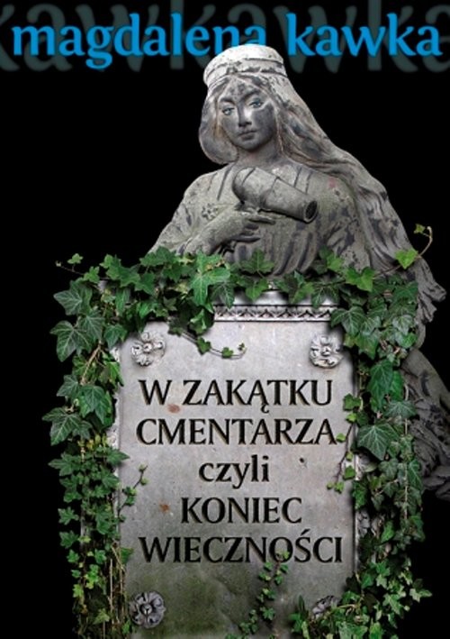 okładka W zakątku cmentarza czyli koniec wieczności książka | Magdalena Kawka