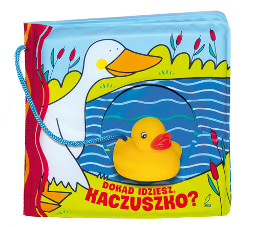 okładka Książeczka kąpielowa. Dokąd idziesz, kaczuszko? książka