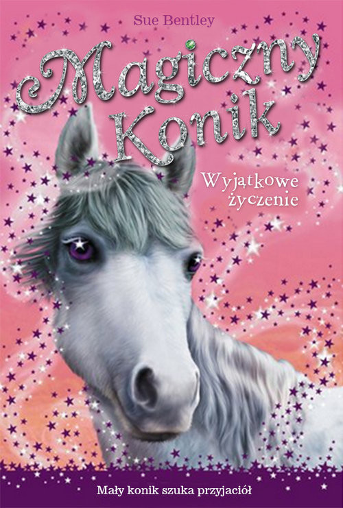 okładka Magiczny Konik. Wyjątkowe życzenie książka | Bentley Sue
