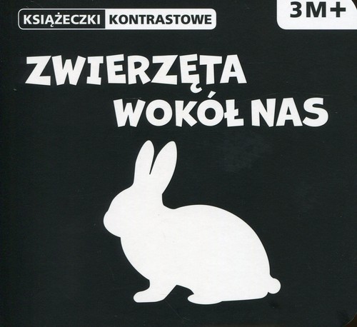 okładka Zwierzęta wokół nas. Książeczki kontrastowe. Wiek 3m+ książka