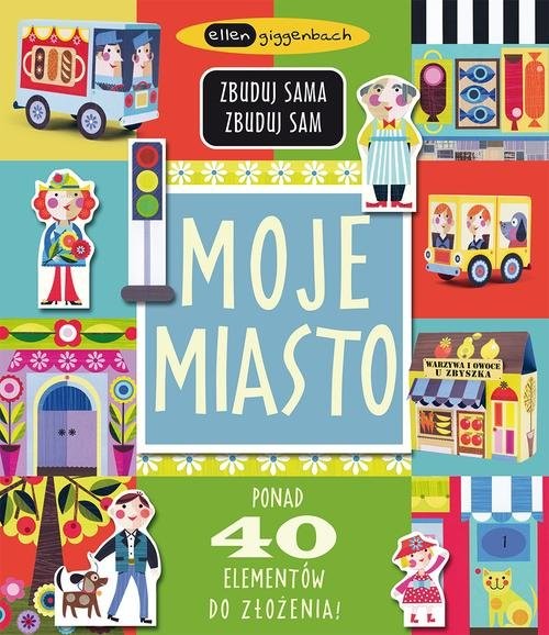 okładka Moje miasto. Zbuduj sama, zbuduj sam książka