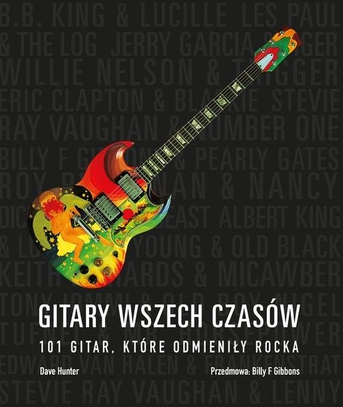 okładka Gitary wszech czasów 101 gitar, które odmieniły rocka książka | Dave Hunter, F. Gibbons Billy