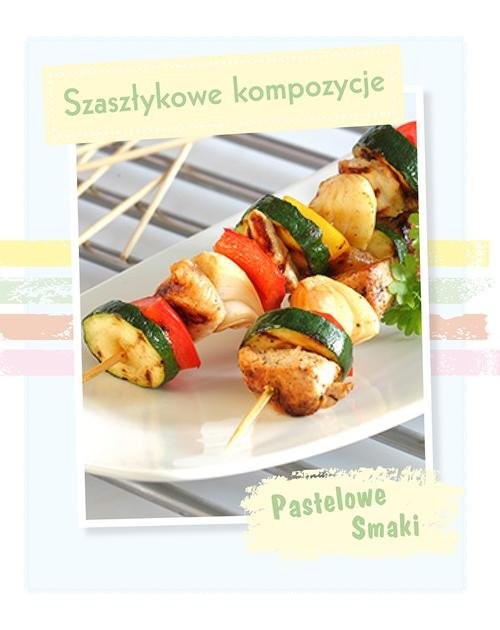 okładka Pastelowe Smaki. Szaszłykowe kompozycje książka