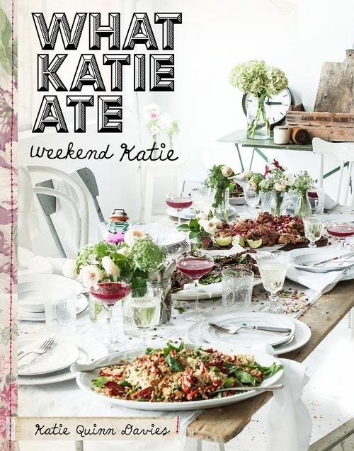 okładka What Katie Ate. Weekend Katie książka | Katie Quinn Davies