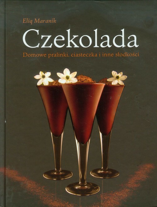 okładka Czekolada. Domowe pralinki, ciasteczka i inne słodkości książka | Eliq Maranik