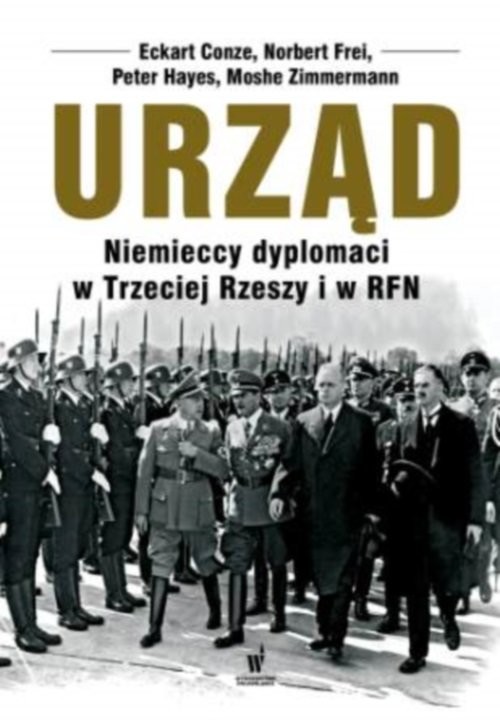 okładka Urząd. Niemieccy dyplomaci w III Rzeszy i w RFN książka | Eckart Conze, Frei Norbert, Hayes Peter, Moshe Zimmermann