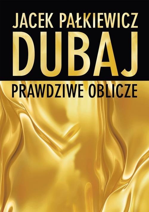 okładka Dubaj. Prawdziwe oblicze książka | Jacek Pałkiewicz