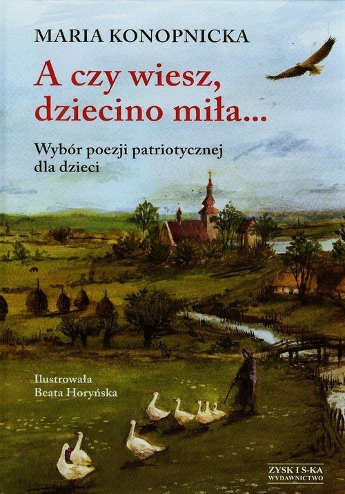 okładka A czy wiesz dziecino miła. Wybór poezji patriotycznej dla dzieci książka | Maria Konopnicka