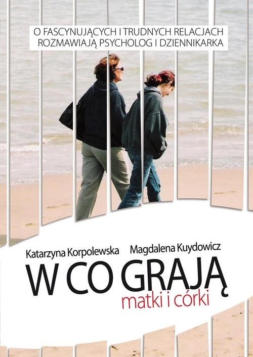 okładka W co grają matki i córki książka | Magdalena Kuydowicz, Katarzyna Korpolewska