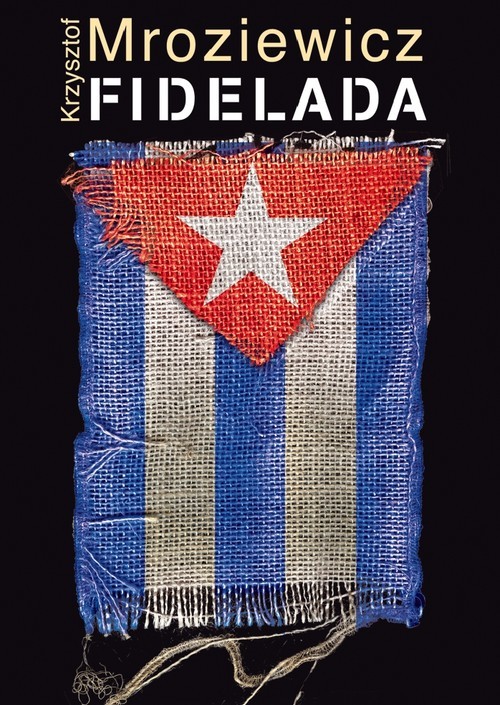 okładka Fidelada. Podróż w czasie politycznym książka | Krzysztof Mroziewicz