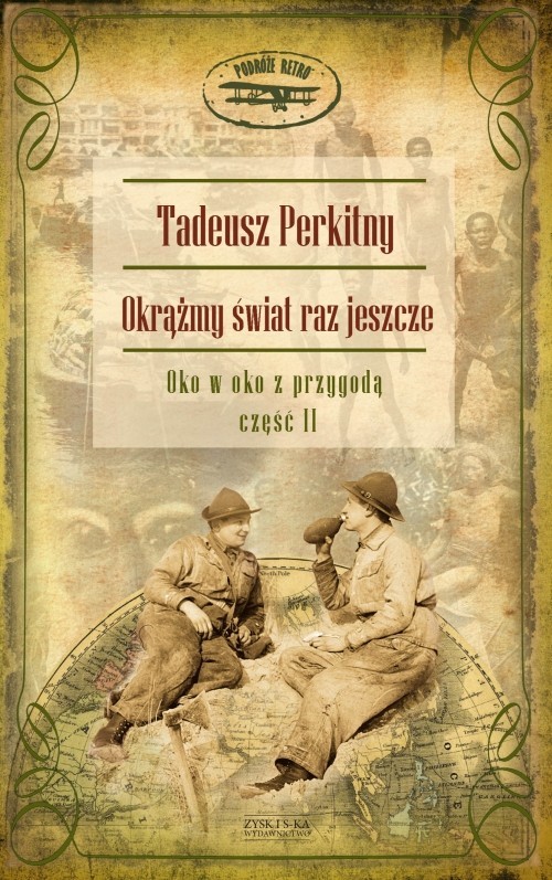 okładka Okrążmy świat raz jeszcze. Oko w oko z przygodą. Część II książka | Tadeusz Perkitny